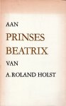Roland Holst, A. - Aan prinses Beatrix