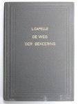 Capelle, L. - De weg der bekeering --- Welke de Drieënige God heeft believen te houden met mij, arm diep onwaardig stof, om mij te roepen uit de duisternis en te brengen tot Zijn wonderbaar licht.