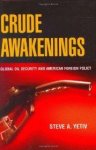 Yetiv, Steve A. - Crude Awakenings: Global Oil Security and American Foreign Policy.
