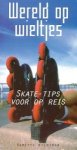 Wieringa, Babette - Wereld op wieltjes. Skate-tips voor op reis.