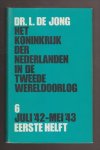 JONG, DR. L. DE (1914 - 2005) - Het Koninkrijk der Nederlanden in de Tweede Wereldoorlog 1939-1945. Deel 6. Juli '42 - mei '43. Eerste helft.