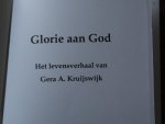 Kruijswijk, Gera A. - Glorie aan God / Levensverhaal Gera A.Kruijswijk