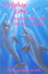 Michell, Chris and Sophie - Dolphin Love; sixty ways to live and love like a dolphin