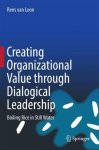 Rens van Loon - Creating Organizational Value Through Dialogical Leadership: Boiling Rice in Still Water