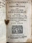 Ostervald, J. F.  (Dienaar in de kerk van Neufchatel, in Zwitserland) - Catechismus ofte Onderwijzinge in de christelyken Godsdienst.