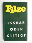 Birkfeld, Alfred - Pilze, essbar oder giftig?