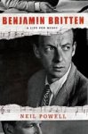 Neil Powell - Benjamin Britten - A Life for Music