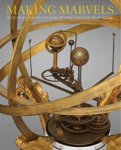Koeppe, Wolfram & Noam Andrews & Florian Bayer & Ana Matisse Donefer-Hickie & Peter Plassmeyer & Paulus Rainer & Dirk Syndram: - Making Marvels.  Science and Splendour at  the Courts of Europe.