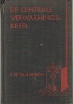 Nunen, F.W. van - De centrale-verwarmingsketel. Stooktechnische gegevens van diverse ketel-types, automatische kolenstokers en oliebranders... Nunen, F.W. van - De centrale-verwarmingsketel. Stooktechnische gegevens van diverse ketel-types, automatische kolenstokers en oliebranders...