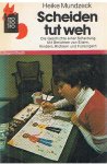 Mundzeck, Heike - Scheiden tut weh - die Geschichte einer Scheidung, mit Berichten von Eltern, Kindern, Richtern und F