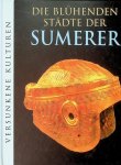 Tölle, Marianne [Red.] - Die blühenden Städte der Sumerer