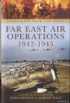 Grehan, John & Martin Mace - Far East Air Operations 1943-1945