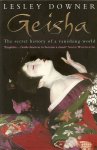 Downer, Lesley .. met zwart wit en kleuren foto's - Geisha .. The secret history of a vanishing world  .. Exquisite .. Geisha deserves to become a classic Simon Winchester