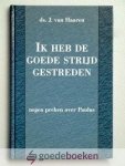 Haaren, Ds. J. van - Ik heb de goede strijd gestreden --- Negen preken over Paulus