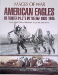 Holmes, Tony - American Eagles. US Fighter Pilots in the RAF 1939 - 1945. Rare Photographs from Wartime Archives
