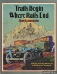 Manchester, Albert D. - Trails begin where rails end: early-day motoring adventures in the West and Southwest