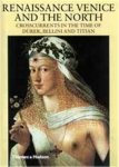 Aikema, Bernard;  Beverley Louise Brown - Renaissance Venice and the North : Crosscurrents in the Time of Durer, Bellini and Titian