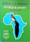 Josef M. Steyn, Avicultural Research Unit (Kwazulu-Natal, South Africa) - African Birds in Field & Aviary A guide to a mixed collection