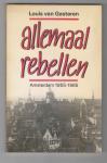 GASTEREN, LOUIS VAN - Allemaal rebellen. Amsterdam 1955 - 1965.