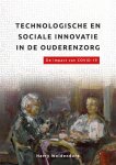 Harry Woldendorp - De organisatie van zorg  -   Technologische en sociale innovatie in de ouderenzorg.