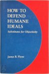 James Robert Flynn - How to Defend Humane Ideals