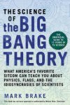 Mark Brake - The Science of the Big Bang Theory: What America's Favorite Sitcom Can Teach You about Physics, Flags, and the Idiosyncrasies of Scientists