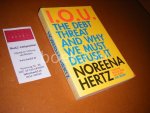 Hertz, Noreena. - I.O.U. The debt threat and why we must defuse it.