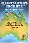 CONNAUGHTON, Richard - Shrouded Secrets - Japan's War on Mainland Australia 1942-44.