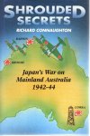 CONNAUGHTON, Richard - Shrouded Secrets - Japan's War on Mainland Australia 1942-44.