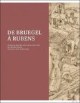 Stefaan Hautekeete, avec la collaboration de Stijn Alsteens, Virginie D'haene, Sarah Van Ooteghem et al. - DE BRUEGEL À RUBENS. DESSINS DE MAÎTRES issus des collections des Musées royaux de Belgique