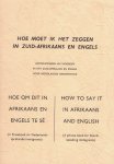  - Hoe moet ik het zeggen in Zuid-Afrikaans en Engels (Uitdrukkingen en woorden in het Zuid-Afrikaans en Engels voor Nederlandse immigranten)