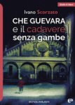 Ivano Scorzato - Che Guevara e il cadavere senza gambe