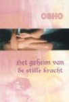 Osho - Het Geheim Van De Stille Kracht Osho - Het Geheim Van De Stille Kracht