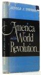 TOYNBEE, A.J. - America and the world revolution and other lectures.