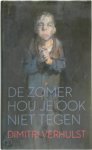 Dimitri Verhulst - De zomer hou je ook niet tegen [genummerd met stofomslag]
