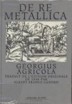 Agricola, Georgius, France-Lanord, Albert - De re metallica, traduit de l'edition originale latin de 1556