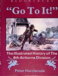 Harclerode, Peter - 'Go for It!' The Illustrated History of the 6th Airborne Division