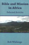 Wielenga, Bob - Bible and Mission in Africa. Selected Articles