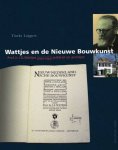 LOGGERS, TINEKE. - Wattjes en de nieuwe bouwkunst. Prof. ir. J. G. Wattjes (1979 - 1944) publicist en architect.
