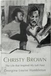 Georgina Louise Hambleton - Christy Brown The Life That Inspired My Left Foot