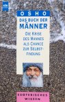 Bhagwan Shree Rajneesh (Osho) - Das Buch der Männer; die Krise des Mannes als Chance zur Selbstfindung