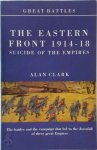 Alan Clark 45869 - Battles on the Eastern Front 1914-18 Suicide of the Empires