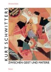 SCHWITTERS -  Eckett, Christine: - Kurt Schwitters. Zwischen Geits und Materie.