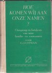 UITMAN, G.J. - Hoe komen wij aan onze namen? Oorsprong en betekenis van onze familie- en voornamen.