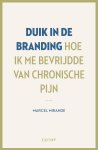 Marcel Mirande - Duik in de branding Hoe ik me bevrijdde van chronische pijn