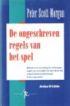 Scott-Morgan, Peter - De ongeschreven regels van het spel - Beheers en vernietig de verborgen regels en verwijder de barrières die organisatieveranderingen in de weg staan