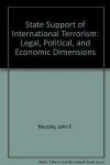 Murphy, John F. - State Support of International Terrorism: Legal, Political, and Economic Dimensions.