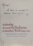 Salma Chen, Sjoerd van [sst.] Faassen - Geliefde! Ik tracht het onnoemlijke te bereiken. Wacht nog even Opmerkelijke handschriften van Nederlandse schrijvers