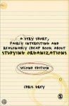 C. Grey - A Very Short, Fairly Interesting And Reasonably Cheap Book About Studying Organizations C. Grey - A Very Short, Fairly Interesting And Reasonably Cheap Book About Studying Organizations