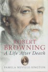 Neville-Sington, Pamela - Robert Browning. A Life After Death Neville-Sington, Pamela - Robert Browning. A Life After Death
